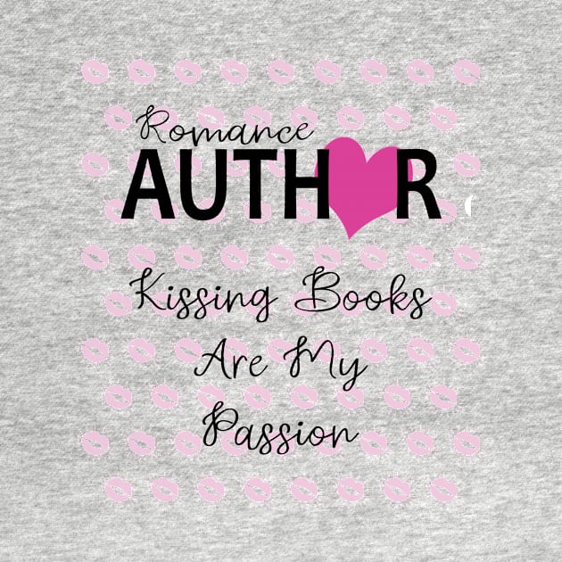 Romance Author: Kissing Books Are My Passion Writer by XanderWitch Creative